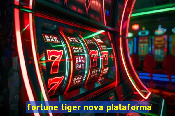 fortune tiger nova plataforma